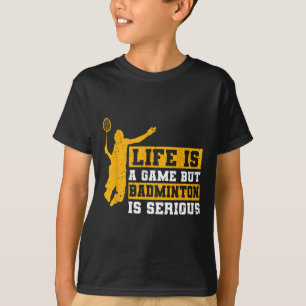 Life Is A Game But Dminton Is Serious 1 T-Shirt