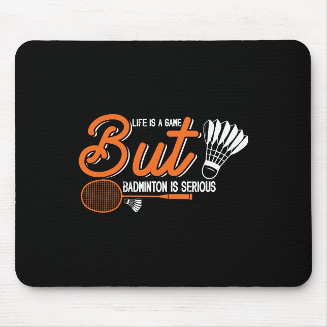 Life Is A Game But Dminton Is Serious 2  Mouse Pad (Front)