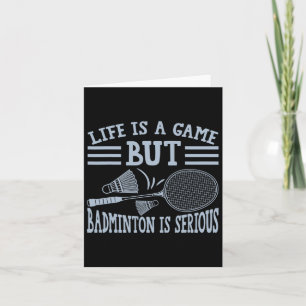 Life Is A Game But Dminton Is Serious 5  Card