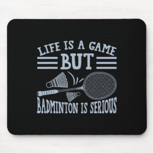 Life Is A Game But Dminton Is Serious 5 Mouse Pad