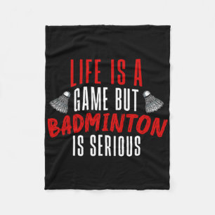 Life Is A Game But Dminton Is Serious Fleece Blanket