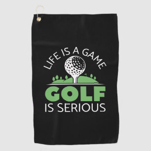 Life Is A Game Golf Is Serious Golf Towel
