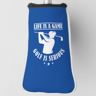 Life Is A Game Golf Is Serious Head Cover