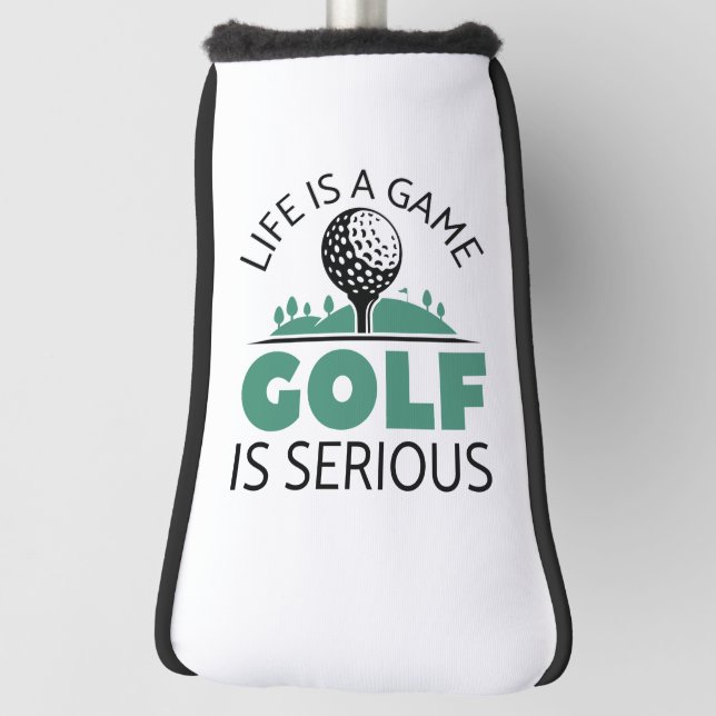 Life Is A Game Golf Is Serious Head Cover (Rotate 90)