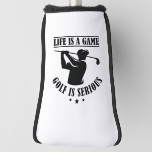 Life Is A Game Golf Is Serious Head Cover