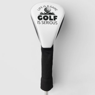 Life Is A Game Golf Is Serious Head Cover