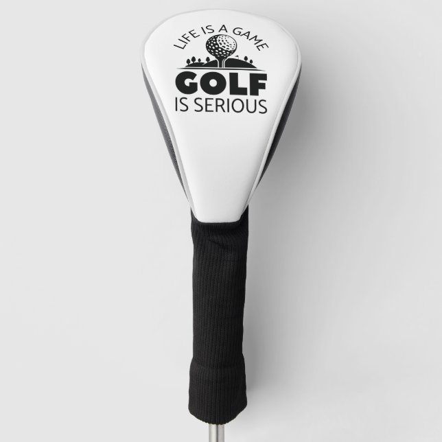 Life Is A Game Golf Is Serious Head Cover (Front)