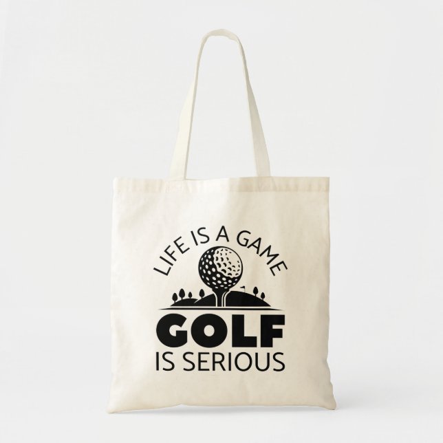 Life Is A Game Golf Is Serious Tote Bag (Front)