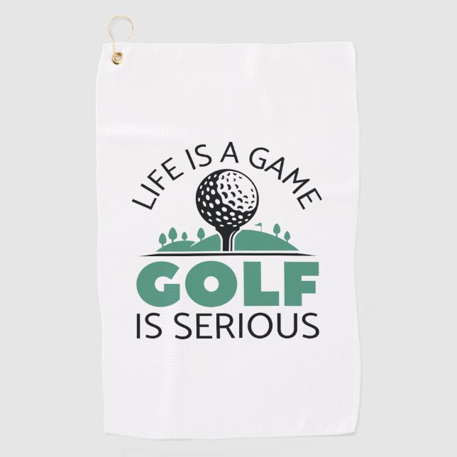 Life Is A Game Golf Is Serious Towel (Front)
