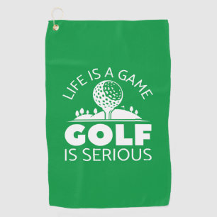 Life Is A Game Golf Is Serious Towel