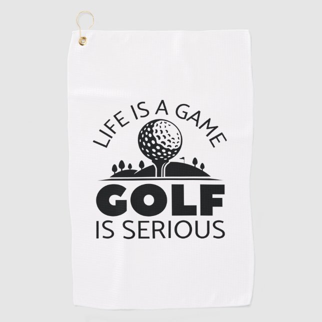 Life Is A Game Golf Is Serious Towel (Front)