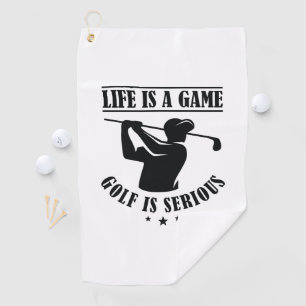 Life Is A Game Golf Is Serious Towel
