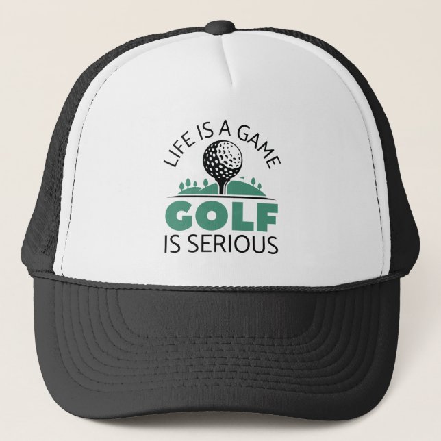 Life Is A Game Golf Is Serious Trucker Hat (Front)