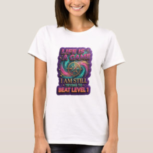 LIFE IS A GAME I AM STILL TRYING TO BEAT LEVEL v9 T-Shirt