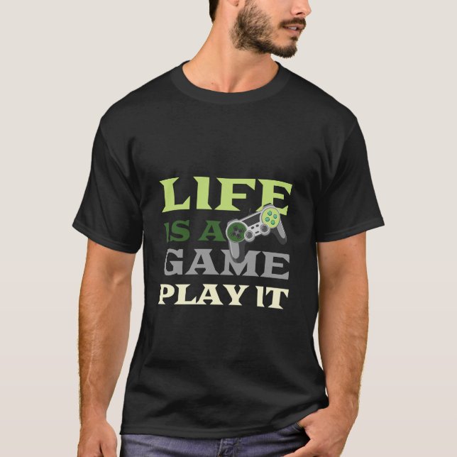 Life Is A Game Play It Quote T-Shirt (Front)