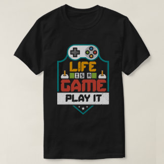 Life is a game Play it T-Shirt
