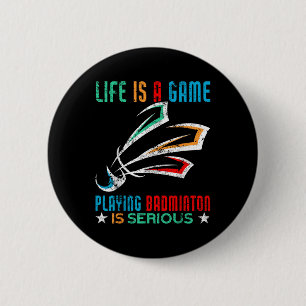 Life Is A Game Playing Badminton Is Serious Funny 6 Cm Round Badge
