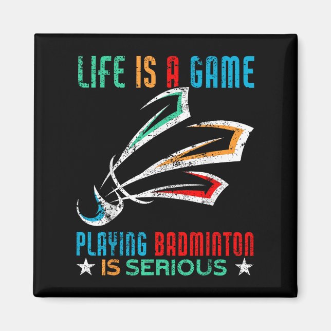 Life Is A Game Playing Badminton Is Serious Funny  Magnet (Front)