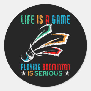 Life Is A Game Playing Dminton Is Serious Funny Dm Classic Round Sticker