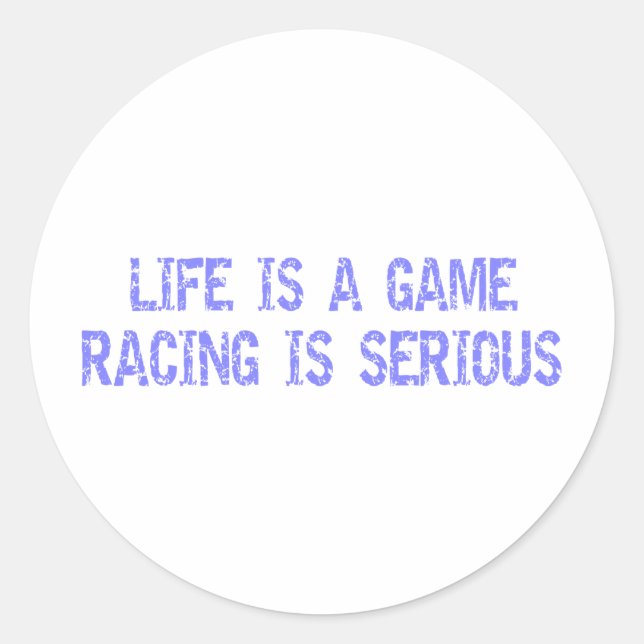 Life Is A Game- Racing Is Serious Classic Round Sticker (Front)