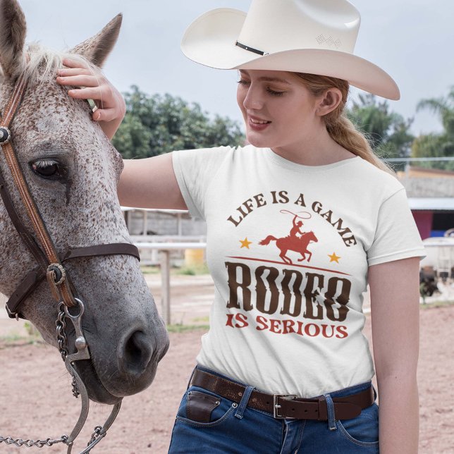 Life Is A Game Rodeo Is Serious T-Shirt (Creator Uploaded)