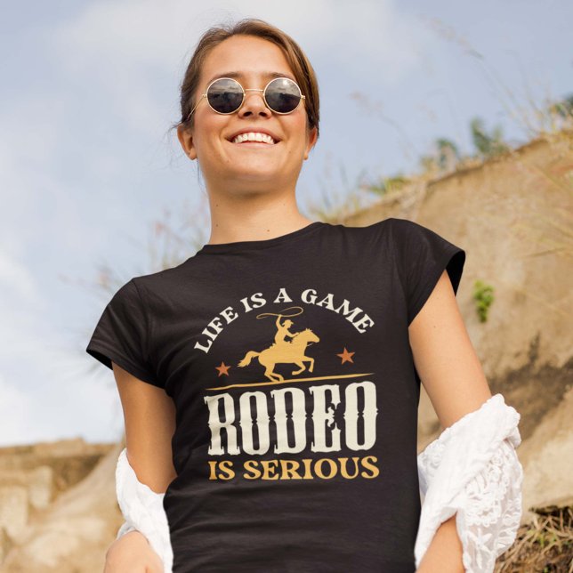 Life Is A Game Rodeo Is Serious T-Shirt (Creator Uploaded)