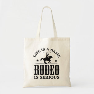 Life Is A Game Rodeo Is Serious Tote Bag