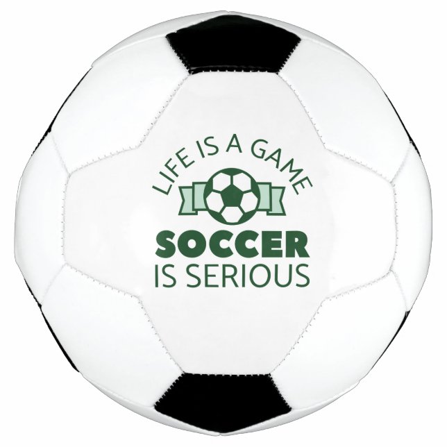 Life Is A Game Soccer Is Serious Soccer Ball (Front)