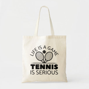 Life Is A Game Tennis Is Serious Tote Bag