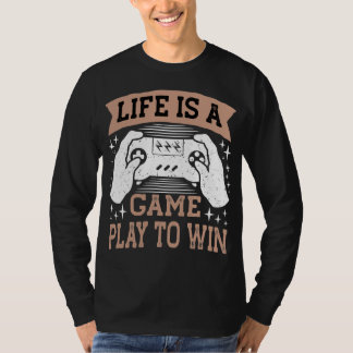 life is a gameplay to win T-Shirt