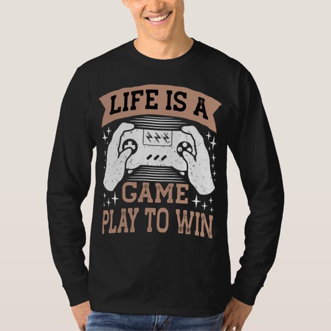 life is a gameplay to win T-Shirt (Front)