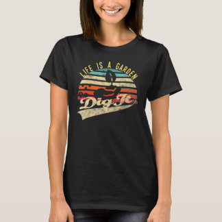 Life Is A Garden Dig It Retro Vintage Farmer T-Shirt