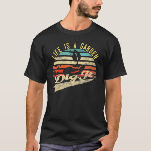 Life Is A Garden Dig It Retro Vintage Farmer T-Shirt