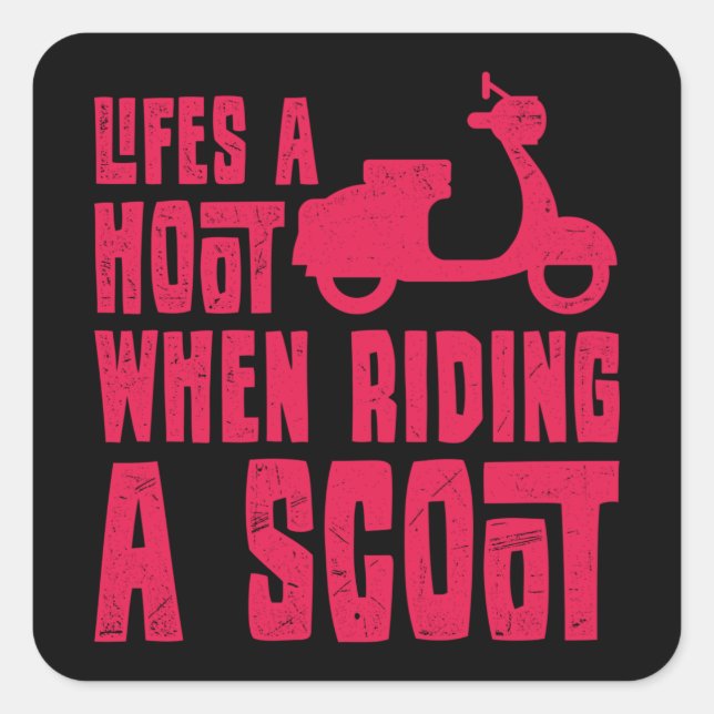 LIFE IS A HOOT WHEN RIDING A SCOOT Scooter Life Square Sticker (Front)