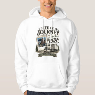 Life Is a Journey Enjoy the Ride Truck Driver Hoodie