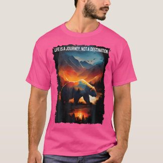 Life Is A Journey Not A Destination Bear Hiking Ca T-Shirt