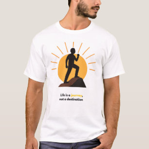 Life Is a Journey, Not a Destination Inspiration T-Shirt
