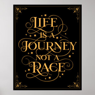 Life Is A Journey Not A Race - Gold on Black  Poster