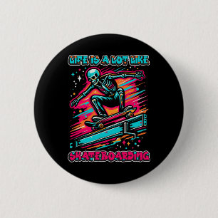 Life Is A Lot Like Skateboarding - Radical Skelly 6 Cm Round Badge