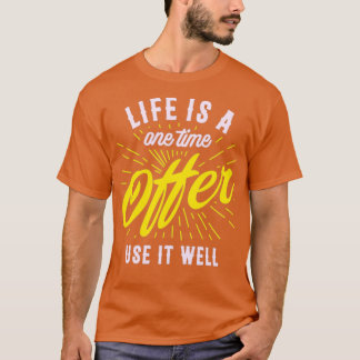 Life is a one time offer use it well T-Shirt