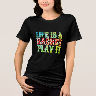 Life is a racket, play it Tri-Blend shirt