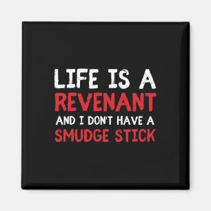 Life Is A Revenant And I Don't Have A Smudge Stick Magnet