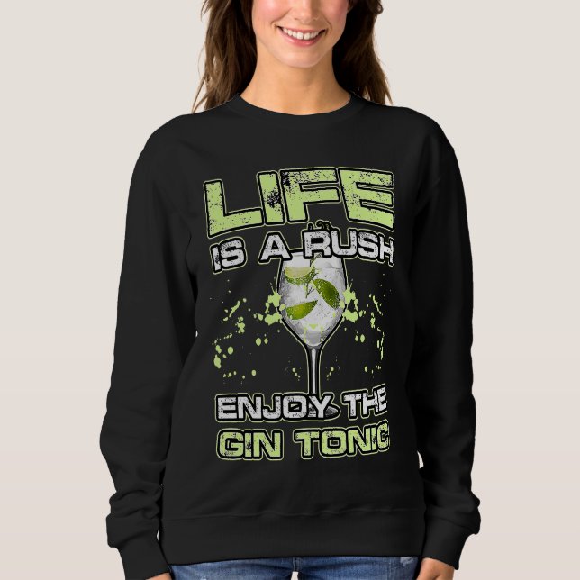 LIFE IS A RUSH ENJOY THE GIN and TONIC Alkohol Coc Sweatshirt (Front)