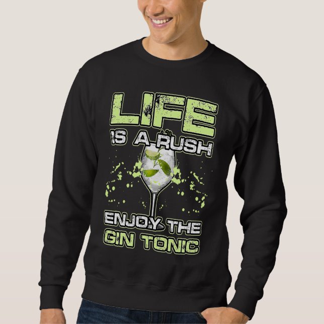 LIFE IS A RUSH ENJOY THE GIN and TONIC Alkohol Coc Sweatshirt (Front)