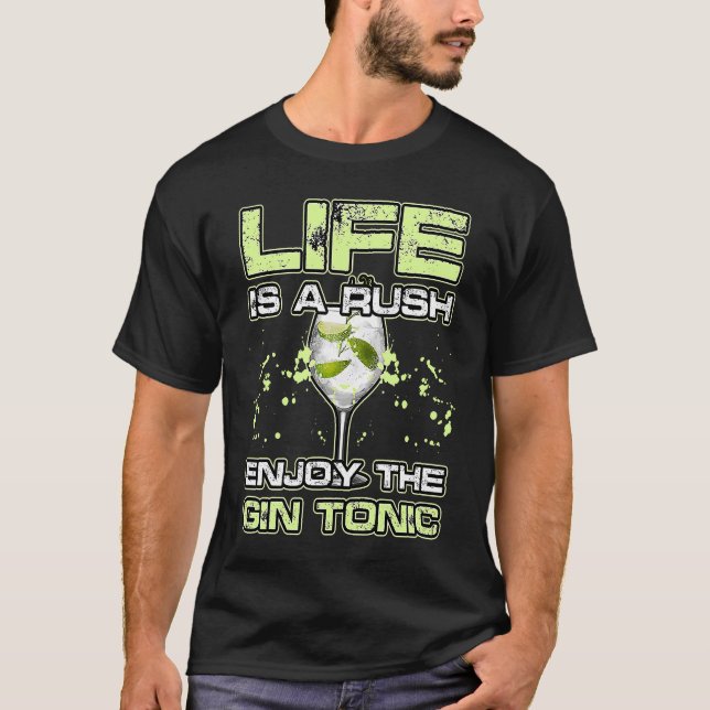 LIFE IS A RUSH ENJOY THE GIN and TONIC Alkohol Coc T-Shirt (Front)