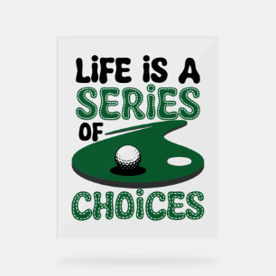 Life is a Series of Choices, Golf Acrylic Sign