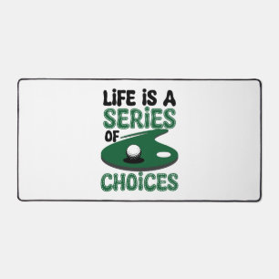 Life is a Series of Choices, Golf Desk Mat