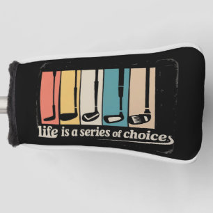 Life Is A Series Of Choices Golf Funny Golfing Head Cover