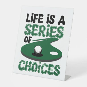 Life is a Series of Choices, Golf Pedestal Sign