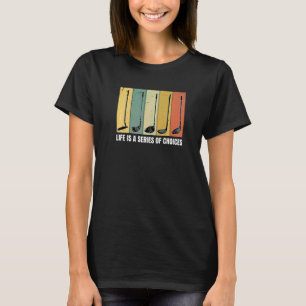 Life Is A Series Of Choices Golf Player Golfing Pu T-Shirt
